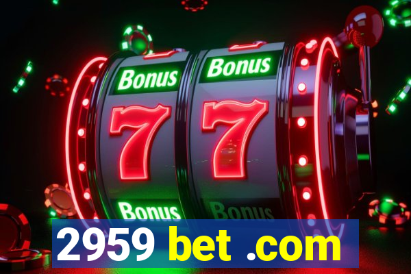 2959 bet .com